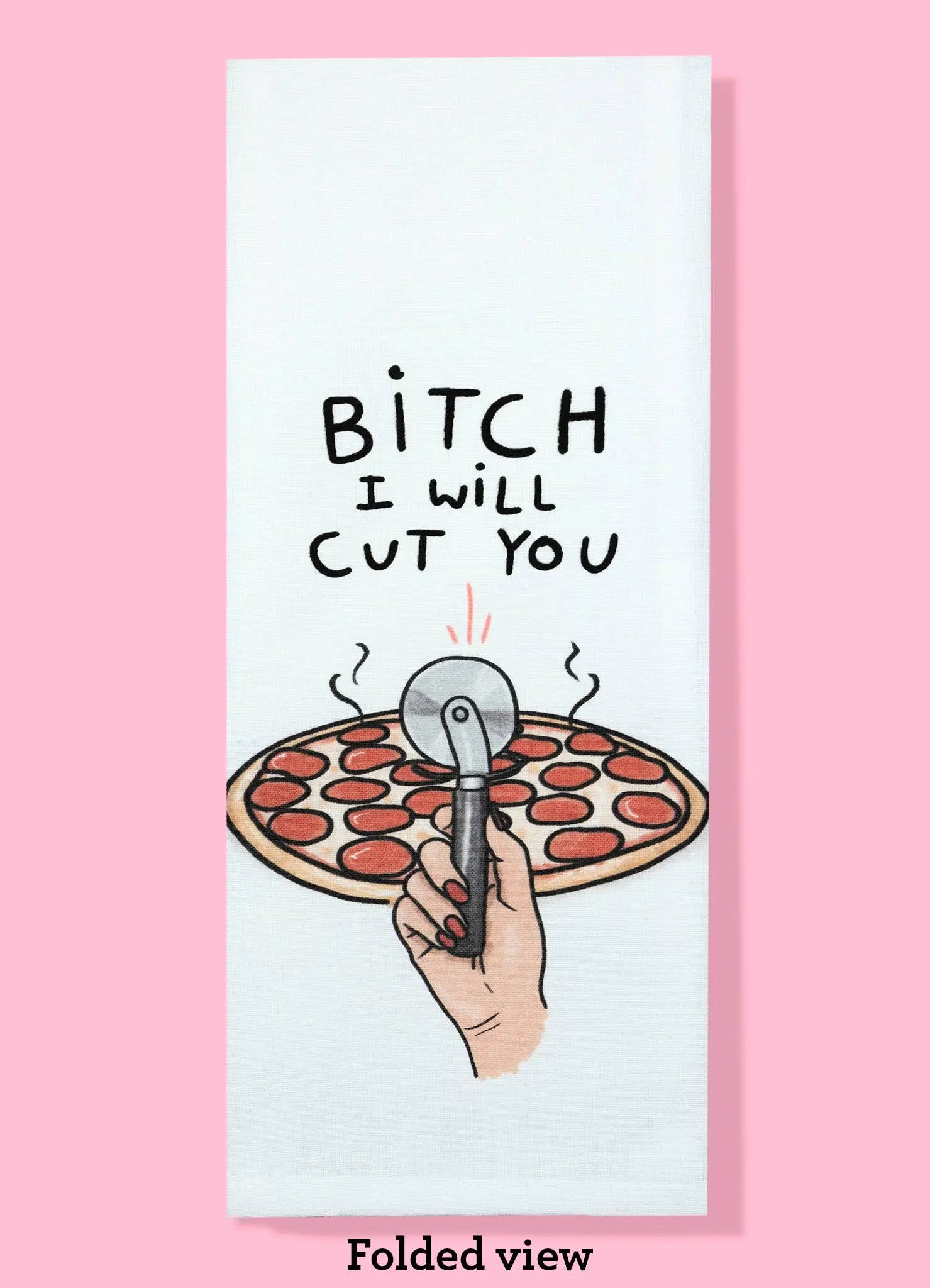 Bitch I Will Cut You - Pizza Dishtowel Bad Grandma Designs