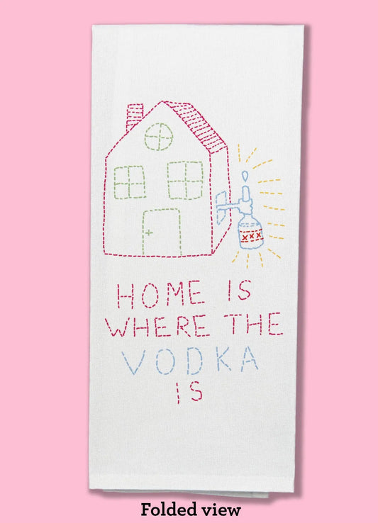 Home Is Where the Vodka Is Dishtowel Bad Grandma Designs