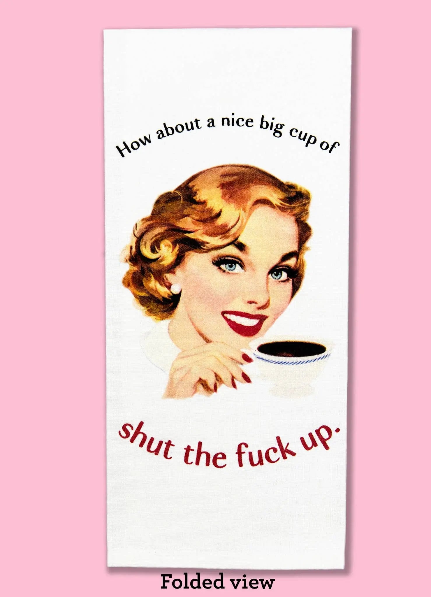 How About a Nice Big Cup of STFU Dishtowel Bad Grandma Designs
